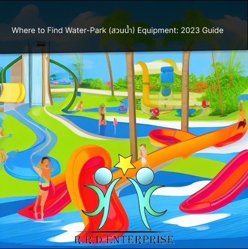 Finding Water-Park (สวนน้ำ) Equipment for Kids: 2023 Guide